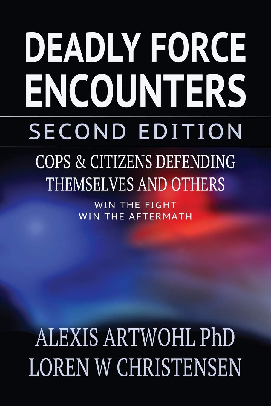 Deadly Force Encounters, Second Edition: Cops and Citizens Defending Themselves and Others,New
