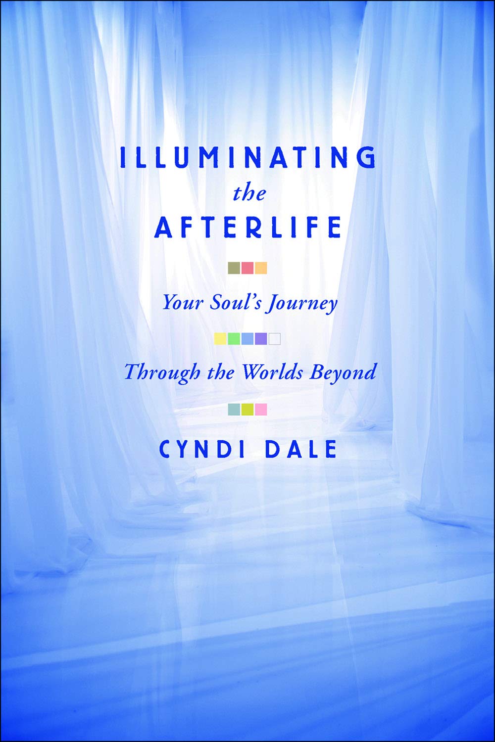 Illuminating the Afterlife: Your Soul's Journey Through the Worlds Beyond,New