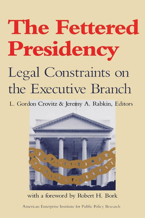 The Fettered Presidency: Legal Constraints on the Executive Branch (AEI Studies),Used