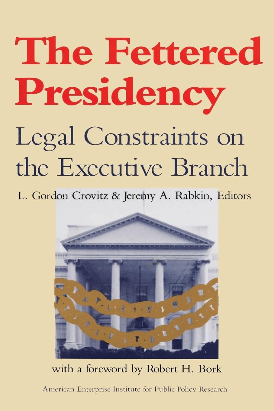 The Fettered Presidency: Legal Constraints on the Executive Branch (AEI Studies),Used