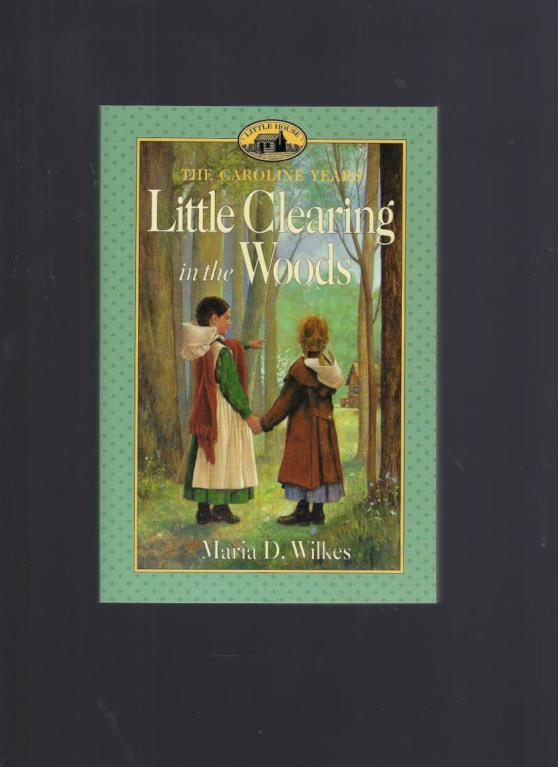Little Clearing in the Woods: Little House, The Caroline Years,Used