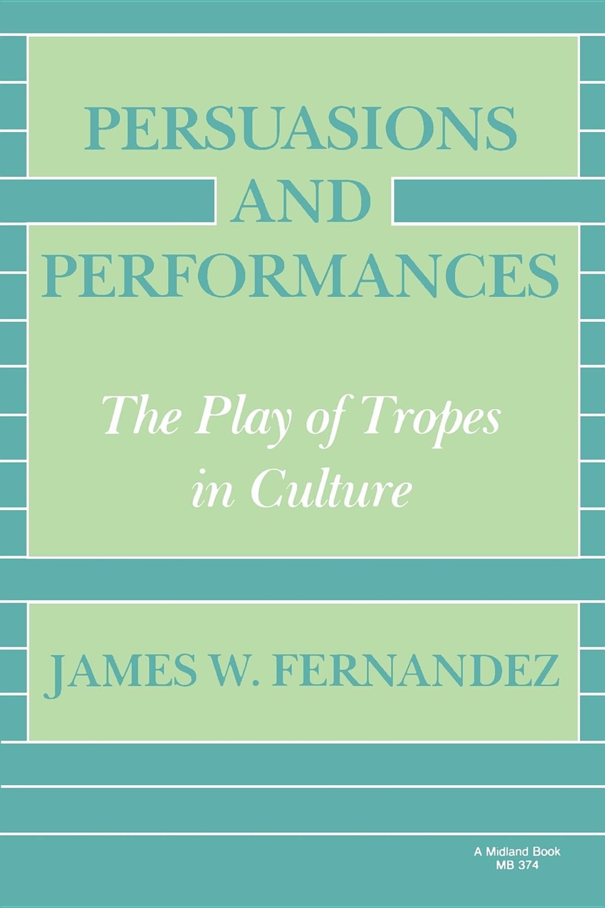 Persuasions and Performances: The Play of Tropes in Culture,New