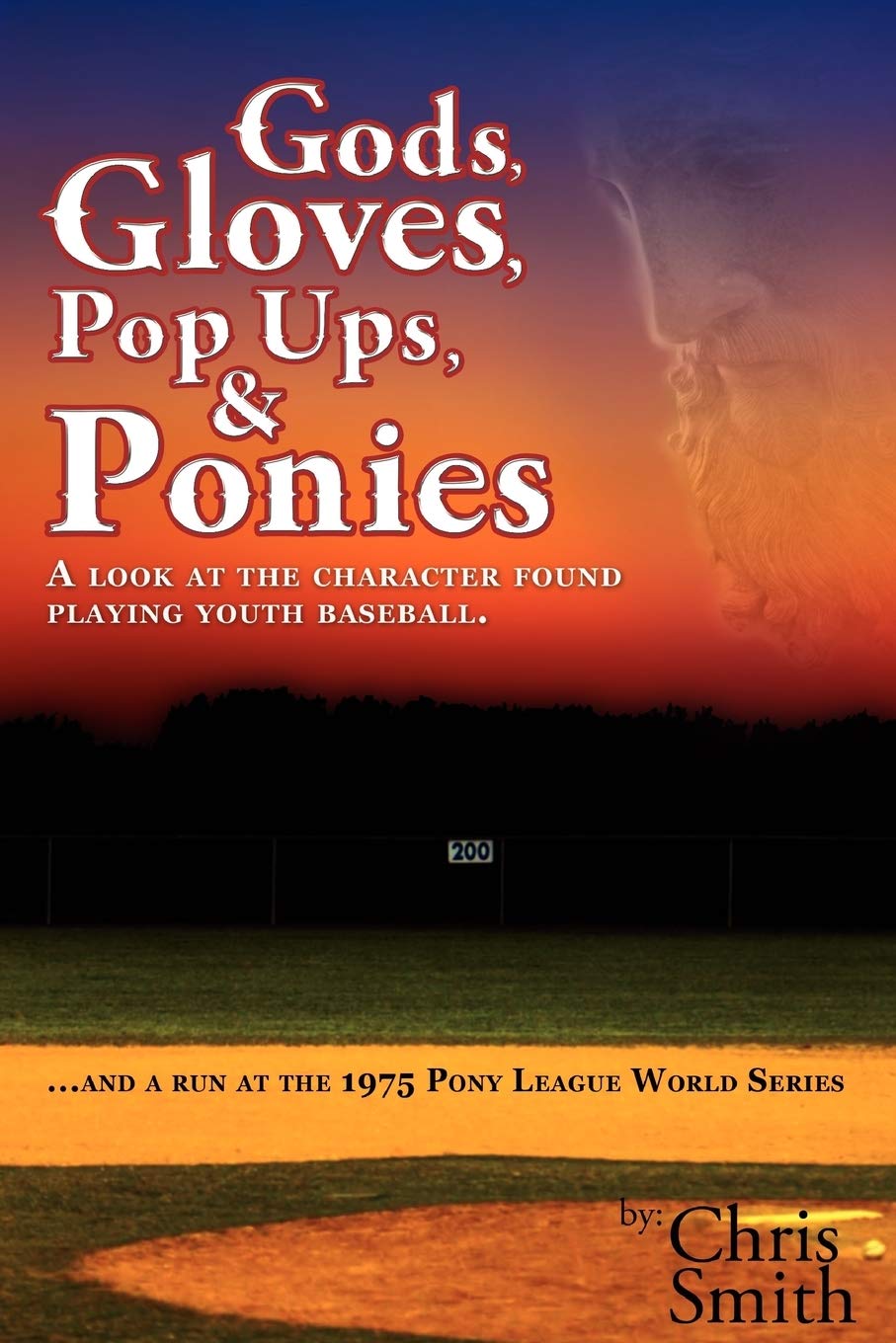 Gods, Gloves, Popups, & Ponies: A Look At The Character Found Playing Youth Baseball...And A Run At The 1975 Pony League World S,Used