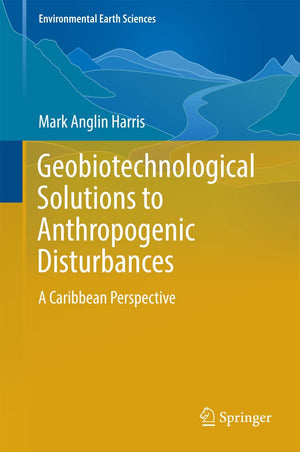 Geobiotechnological Solutions to Anthropogenic Disturbances: A Caribbean Perspective (Environmental Earth Sciences),Used
