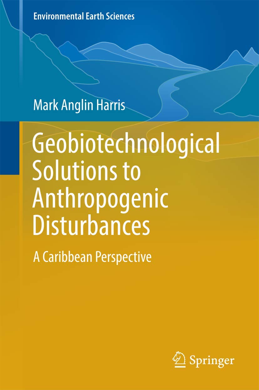 Geobiotechnological Solutions to Anthropogenic Disturbances: A Caribbean Perspective (Environmental Earth Sciences),Used