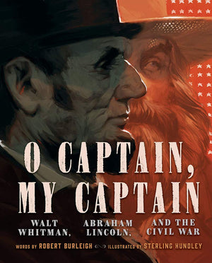 O Captain, My Captain: Walt Whitman, Abraham Lincoln, And The Civil War