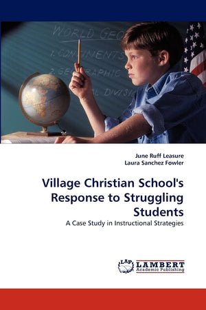 Village Christian School's Response to Struggling Students: A Case Study in Instructional Strategies,Used