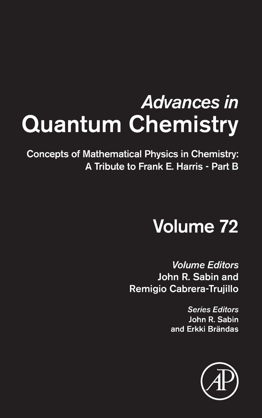 Concepts of Mathematical Physics in Chemistry: A Tribute to Frank E. Harris  Part B (Volume 72) (Advances in Quantum Chemistry,,Used