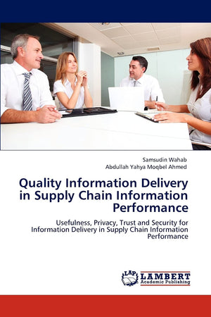 Quality Information Delivery in Supply Chain Information Performance: Usefulness, Privacy, Trust and Security for Information De,Used
