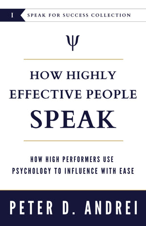 How Highly Effective People Speak: How High Performers Use Psychology To Influence With Ease (Speak For Success),New