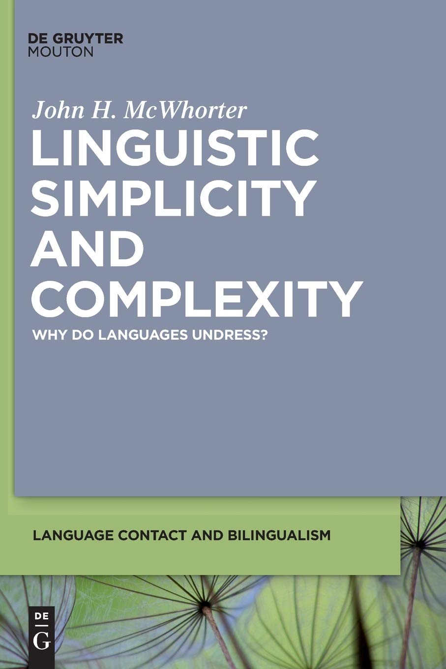 Linguistic Simplicity and Complexity: Why Do Languages Undress? (Language Contact and Bilingualism [LCB], 1),Used