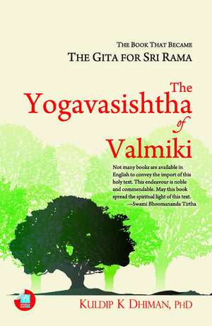 The Yogavasishtha Of Valmiki: The Book That Became The Gita For Sri Rama