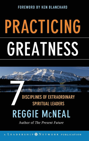 Practicing Greatness: 7 Disciplines Of Extraordinary Spiritual Leaders,New