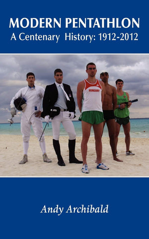 Modern Pentathlon A Centenary History: 1912  2012,Used