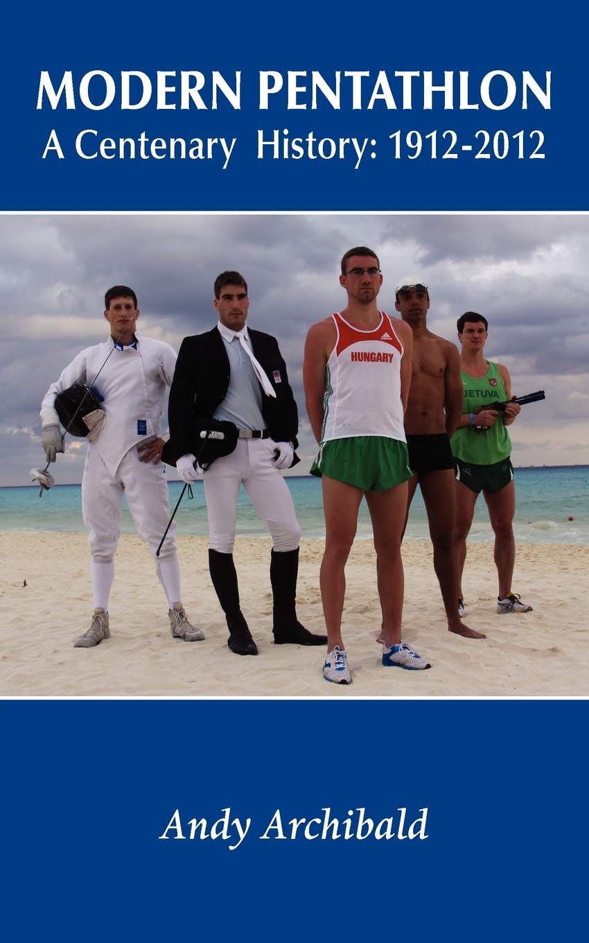 Modern Pentathlon A Centenary History: 1912  2012,Used
