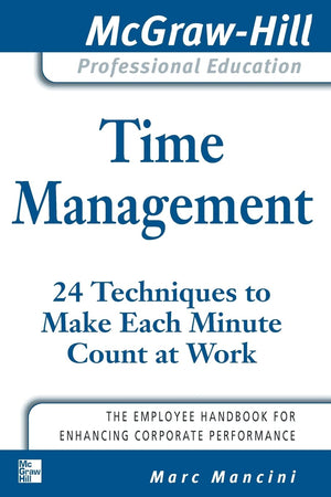 Time Management: 24 Techniques to Make Each Minute Count at Work (The McGrawHill Professional Education Series),Used