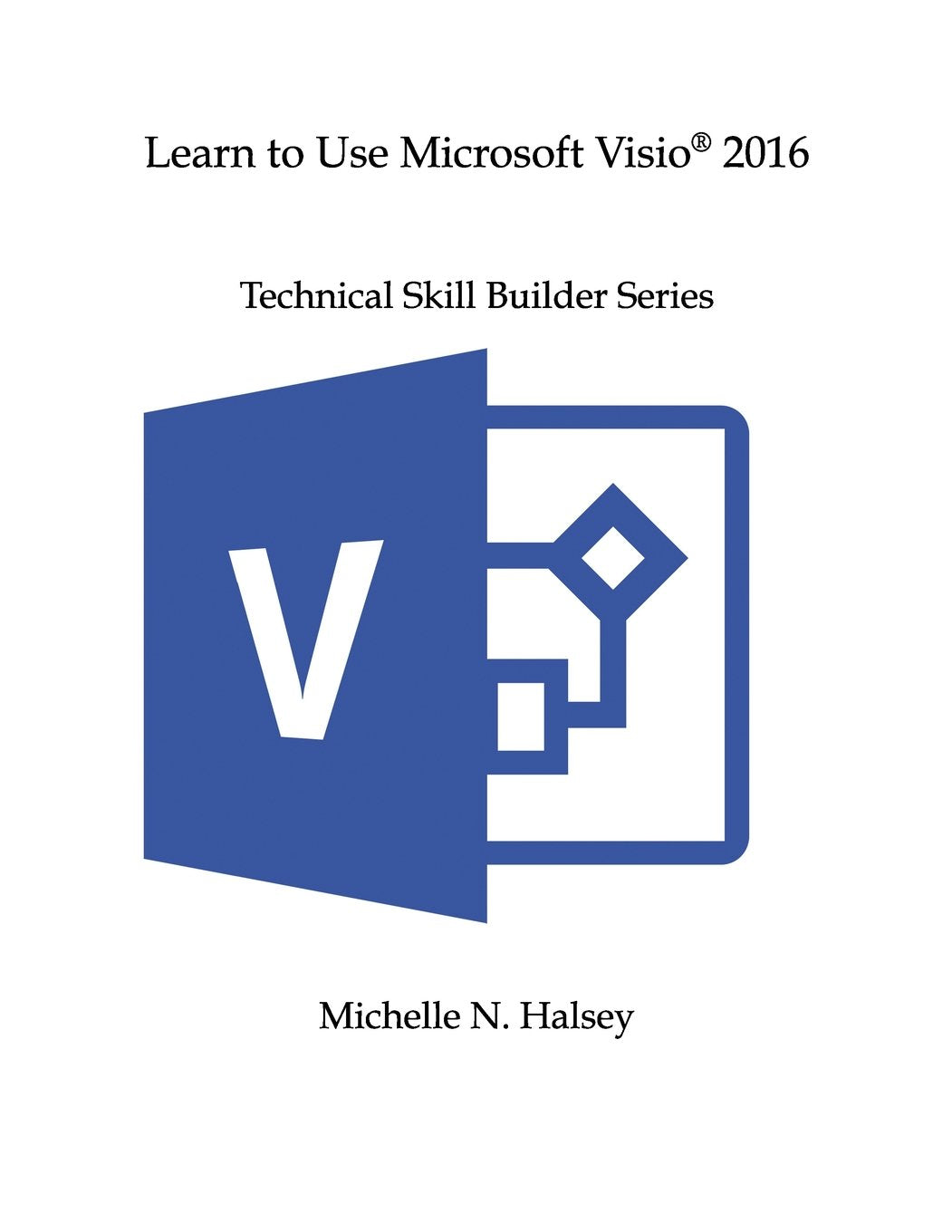 Learn to Use Microsoft Visio 2016 (Technical Skill Builder Series),Used