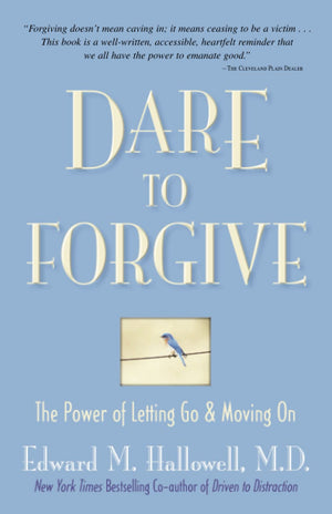 Dare to Forgive: The Power of Letting Go and Moving On