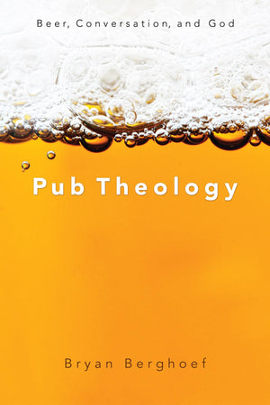 Pub Theology: Beer, Conversation, And God,Used
