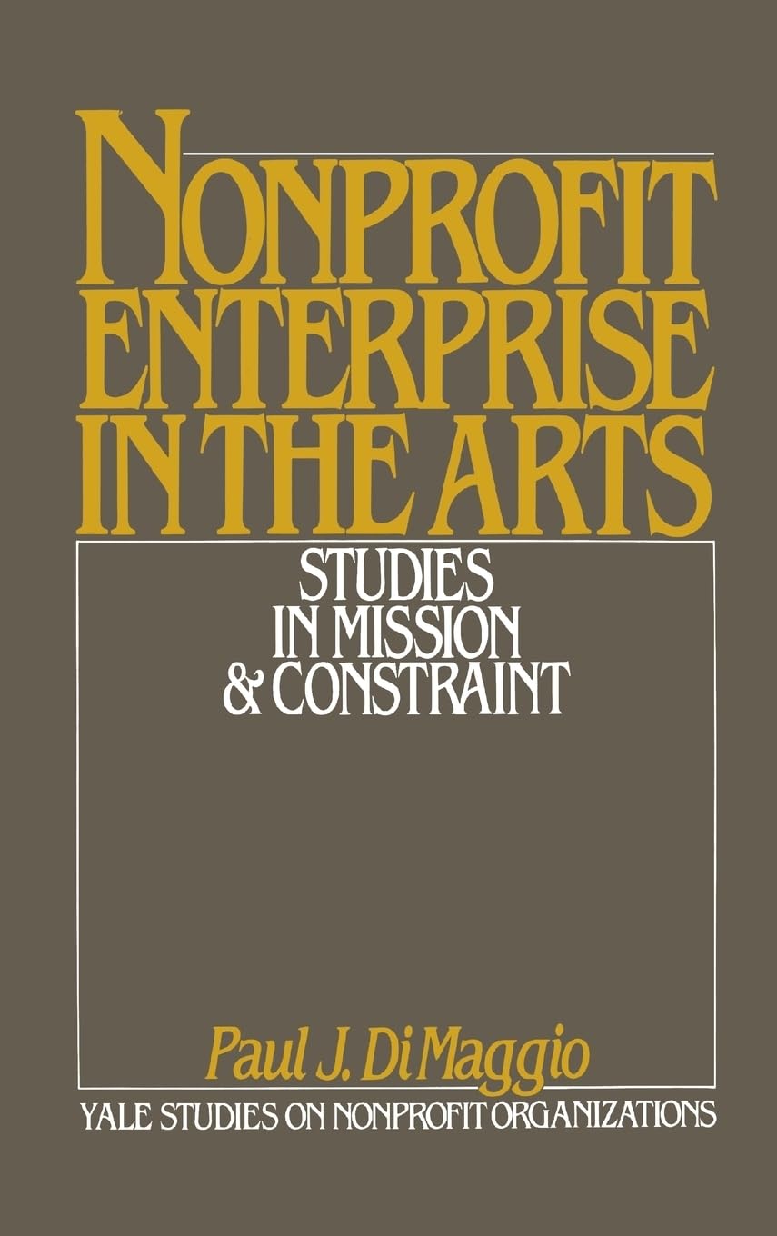 Nonprofit Enterprise in the Arts: Studies in Mission and Constraint (Yale Studies on NonProfit Organizations),Used