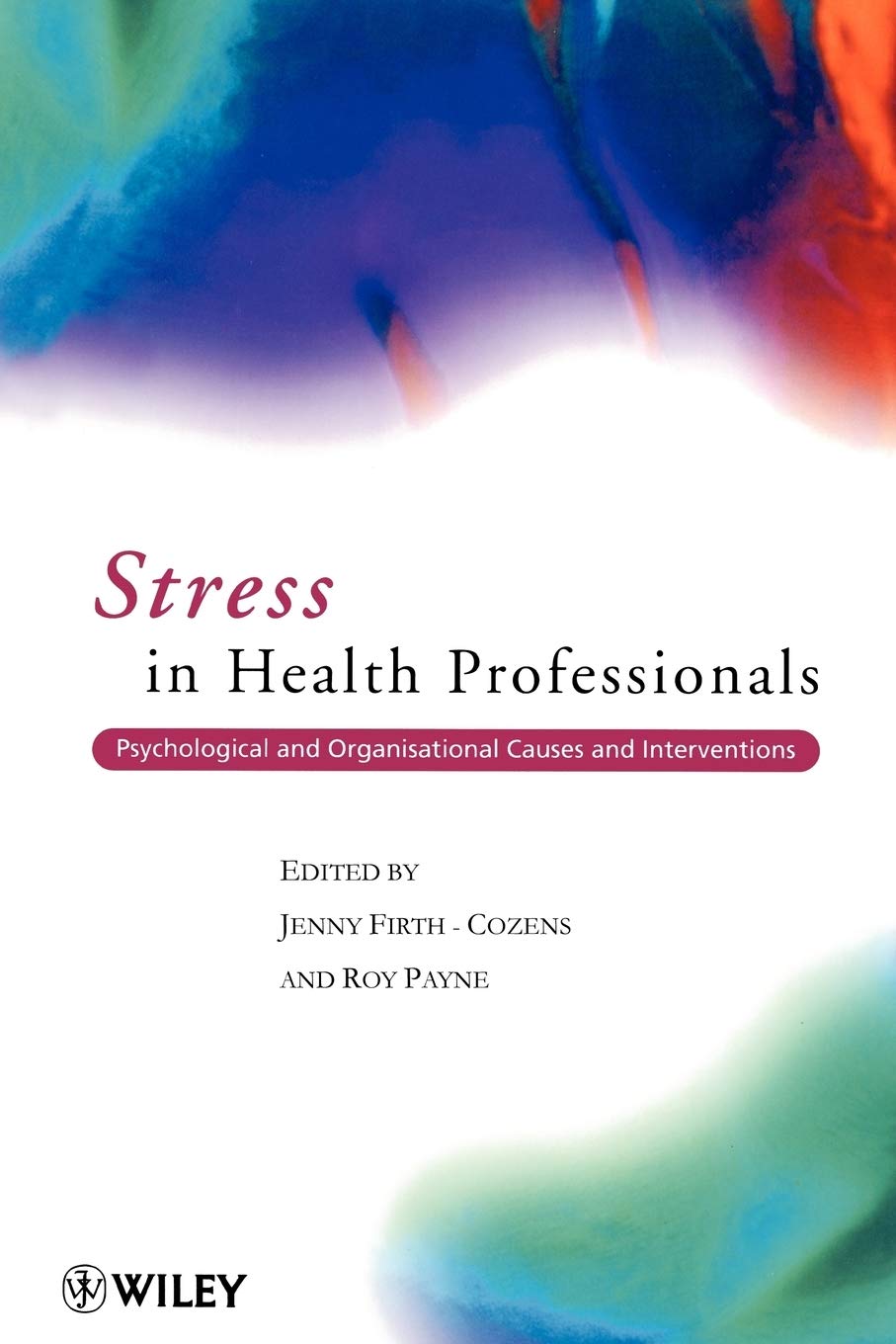 Stress In Health Professionals: Psychological And Organisational Causes And Interventions