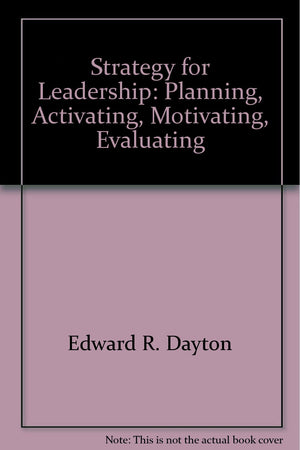 Strategy For Leadership: Planning, Activating, Motivating, Evaluating,New