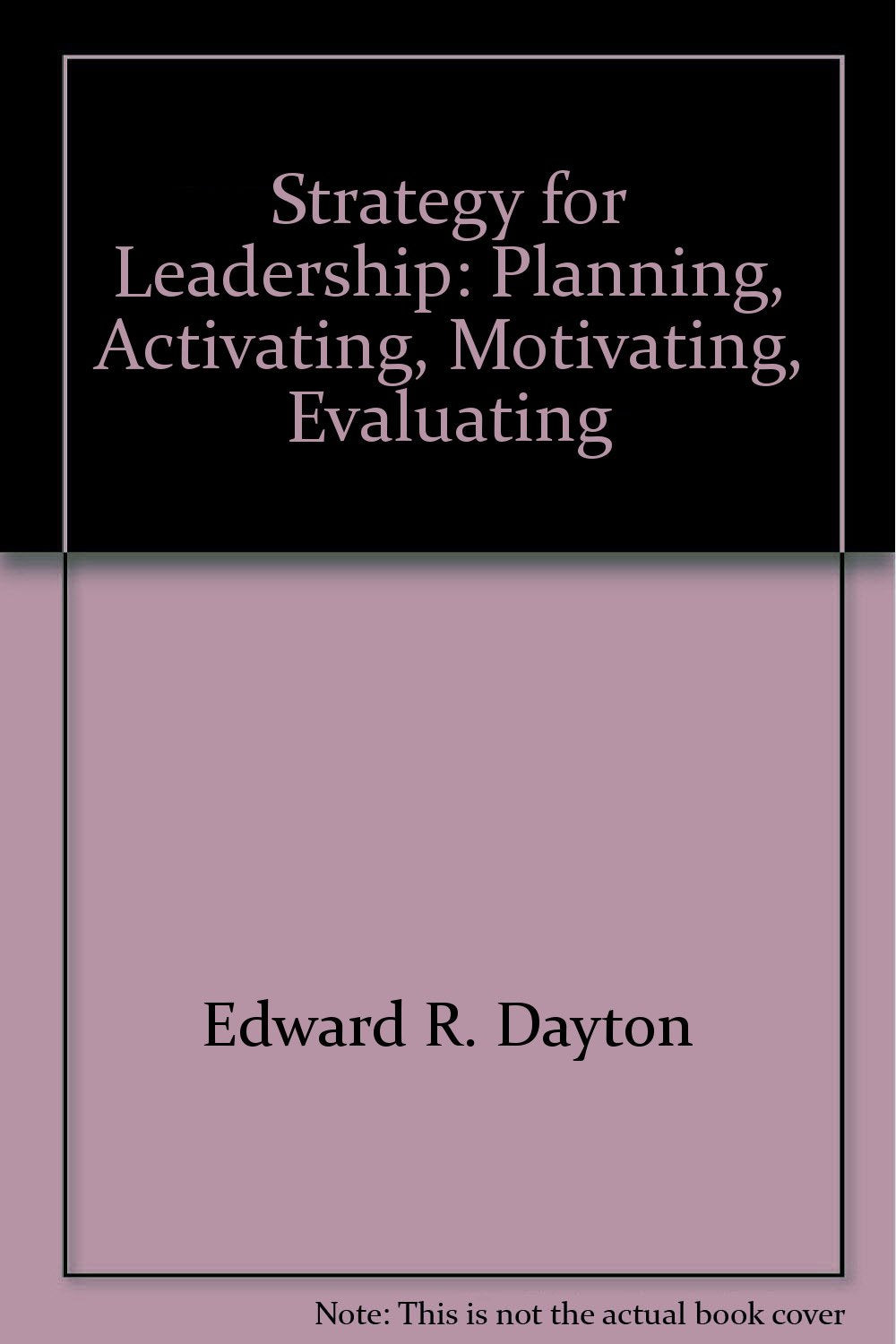 Strategy For Leadership: Planning, Activating, Motivating, Evaluating-used