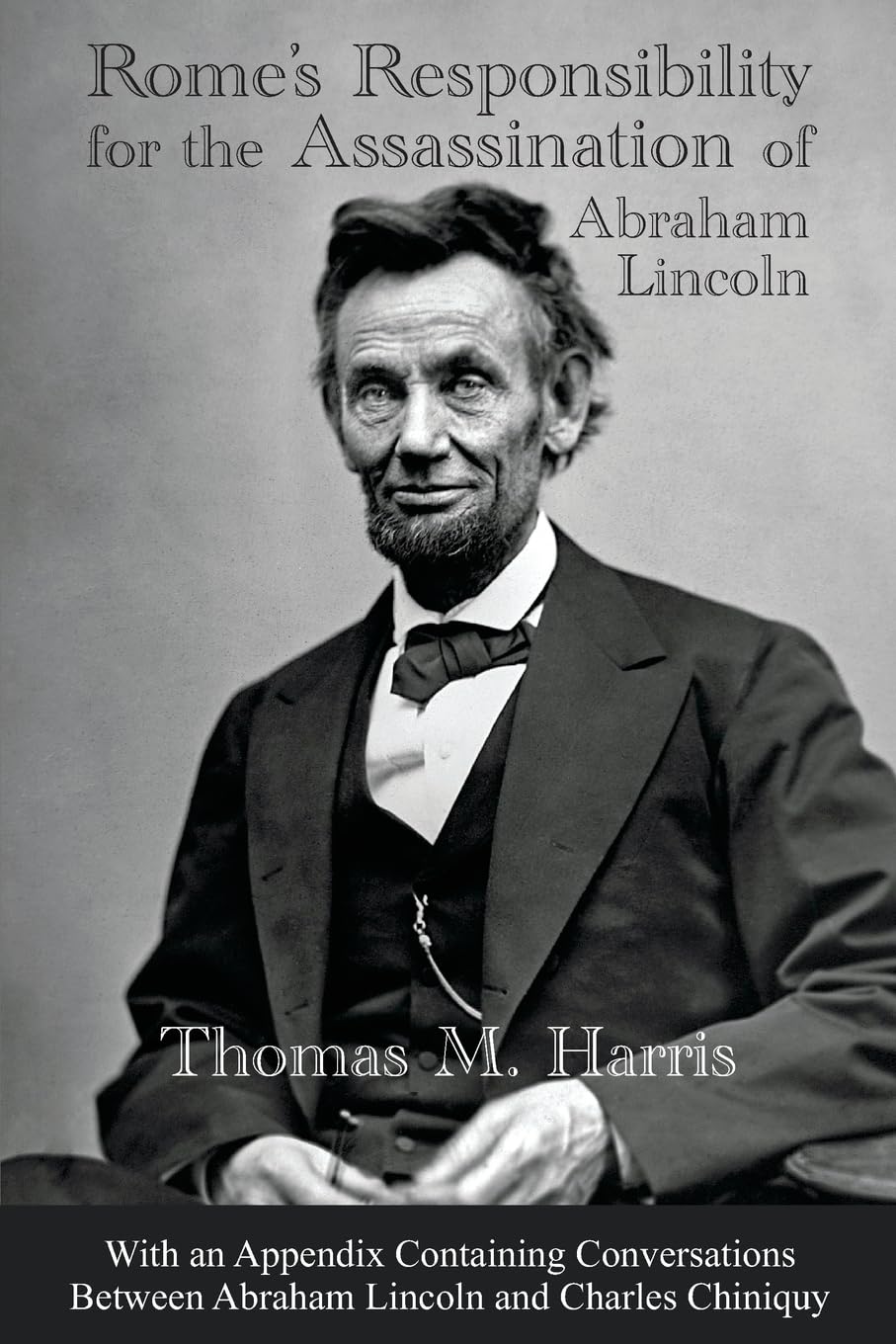 Rome'S Responsibility For The Assassination Of Abraham Lincoln, With An Appendix Containing Conversations Between Abraham Lincol,New