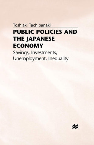 Public Policies and the Japanese Economy: Savings, Investments, Unemployment, Inequality (Studies in the Modern Japanese Economy,Used