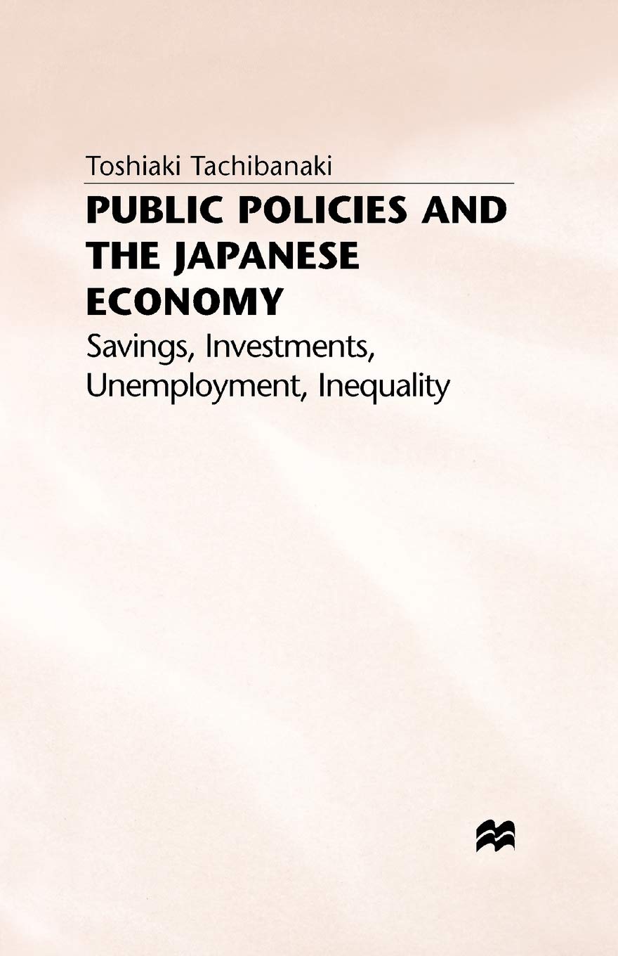 Public Policies and the Japanese Economy: Savings, Investments, Unemployment, Inequality (Studies in the Modern Japanese Economy,Used