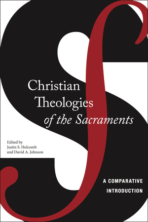 Christian Theologies Of The Sacraments: A Comparative Introduction,Used