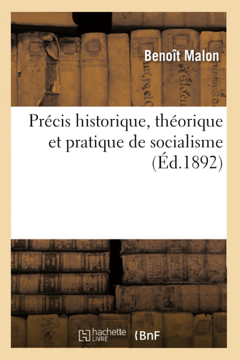 Prcis Historique, Thorique Et Pratique de Socialisme (d.1892) (Sciences Sociales) (French Edition),Used