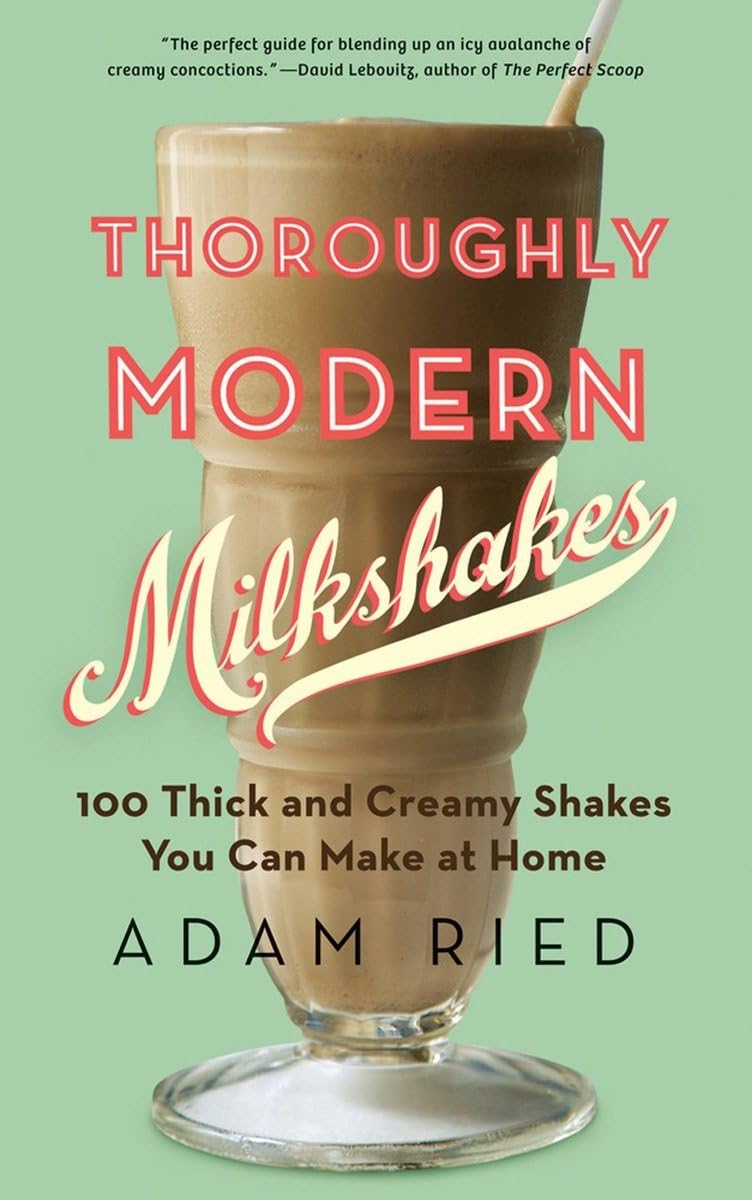 Thoroughly Modern Milkshakes: 100 Thick and Creamy Shakes You Can Make At Home,Used