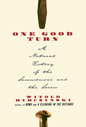 One Good Turn: A Natural History Of The Screwdriver And The Screw,New