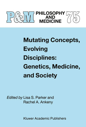 Mutating Concepts, Evolving Disciplines: Genetics, Medicine, and Society (Philosophy and Medicine, 75),Used