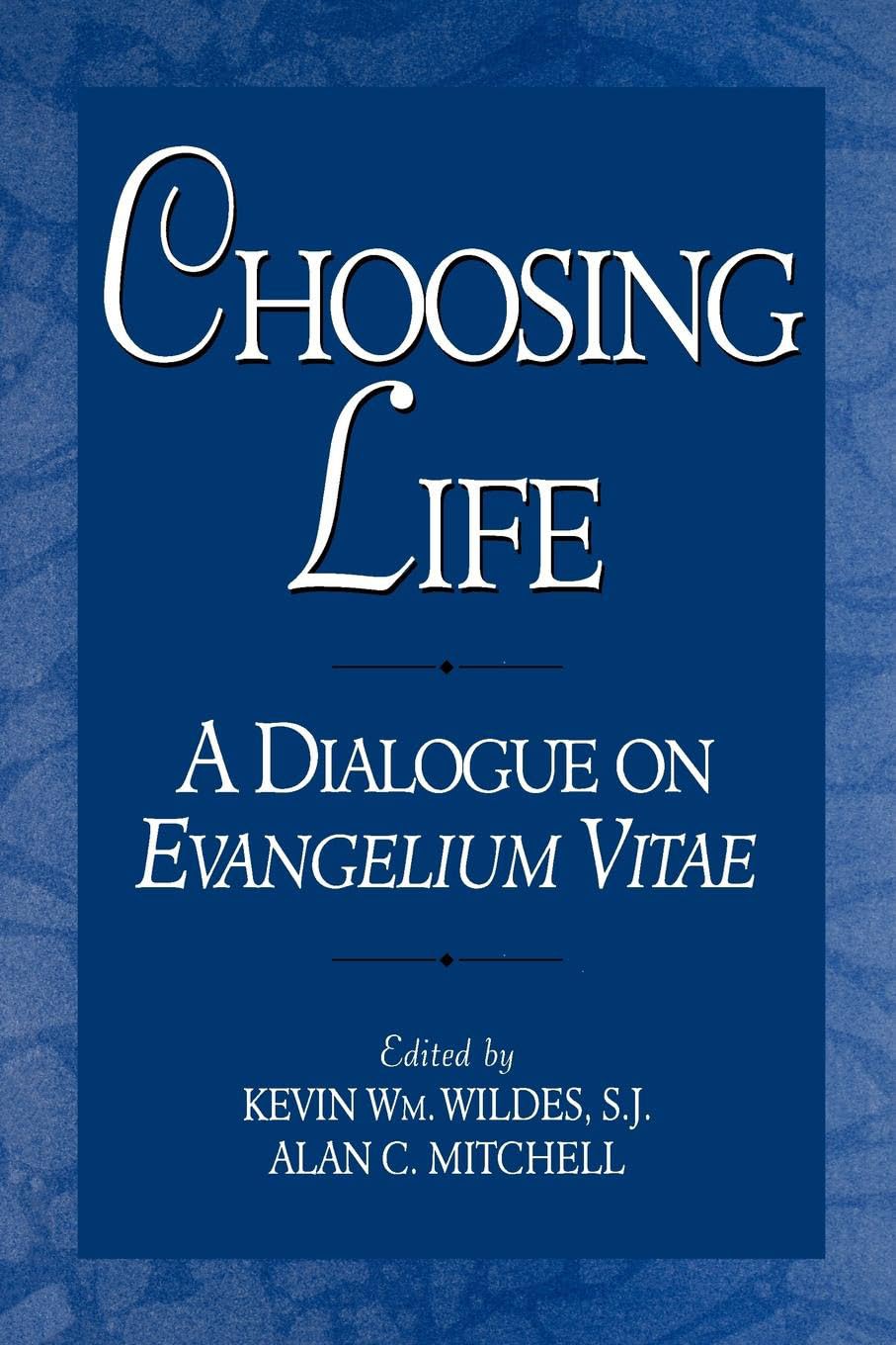 Choosing Life: A Dialogue On Evangelium Vitae (Not In A Series),New