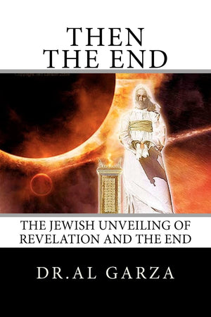 Then The End: The Jewish Unveiling Of Revelation And The End,New