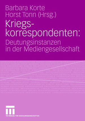Kriegskorrespondenten: Deutungsinstanzen In Der Mediengesellschaft (German Edition)