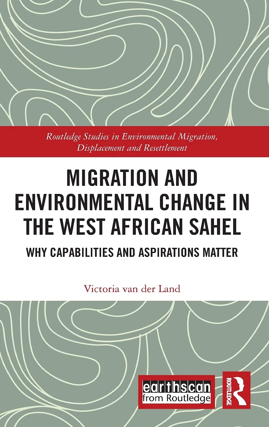 Migration and Environmental Change in the West African Sahel: Why Capabilities and Aspirations Matter (Routledge Studies in Envi,Used
