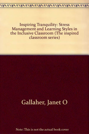 Inspiring Tranquility: Stress Management and Learning Styles in the Inclusive Classroom (The Inspired Classroom Series) (The Ins,Used