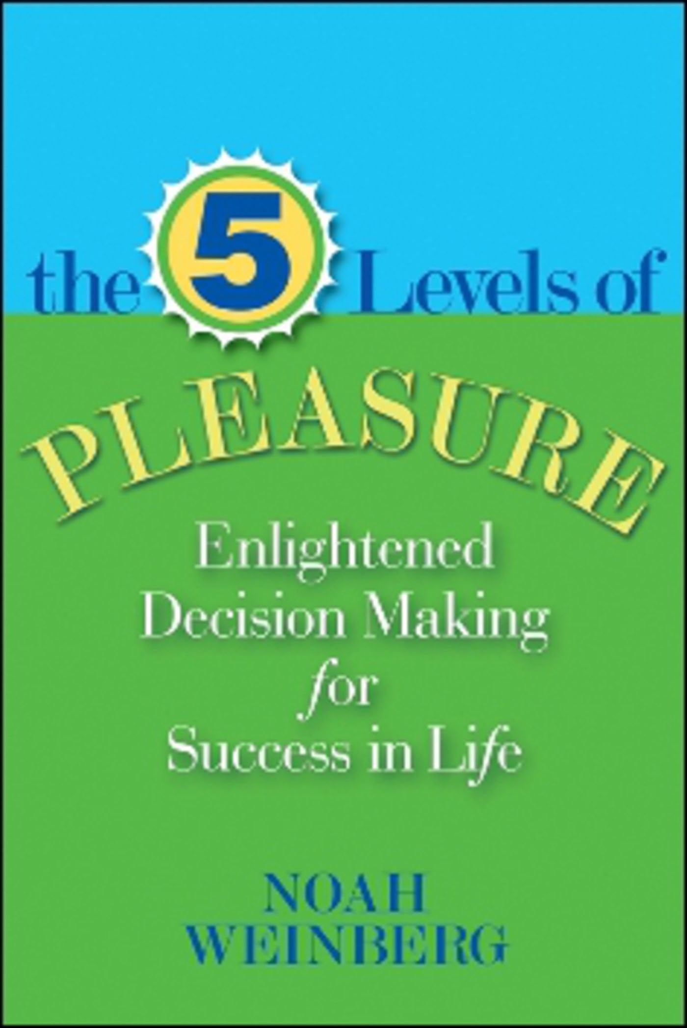 Five Levels of Pleasure: Enlightened DecisionMaking for Success in Life,Used