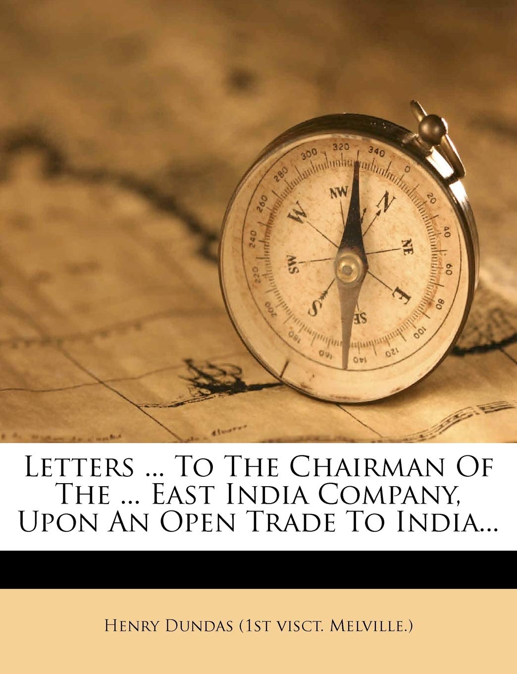 Letters ... to the Chairman of the ... East India Company, Upon an Open Trade to India...,Used
