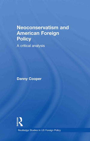 Neoconservatism And American Foreign Policy: A Critical Analysis (Routledge Studies In Us Foreign Policy),Used