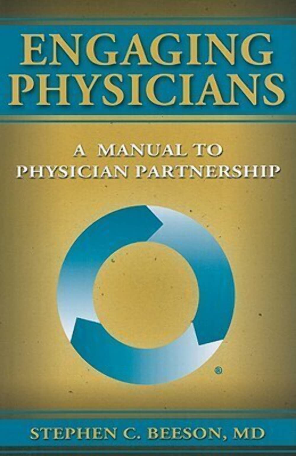 Engaging Physicians: A Manual To Physicians Partnership,New