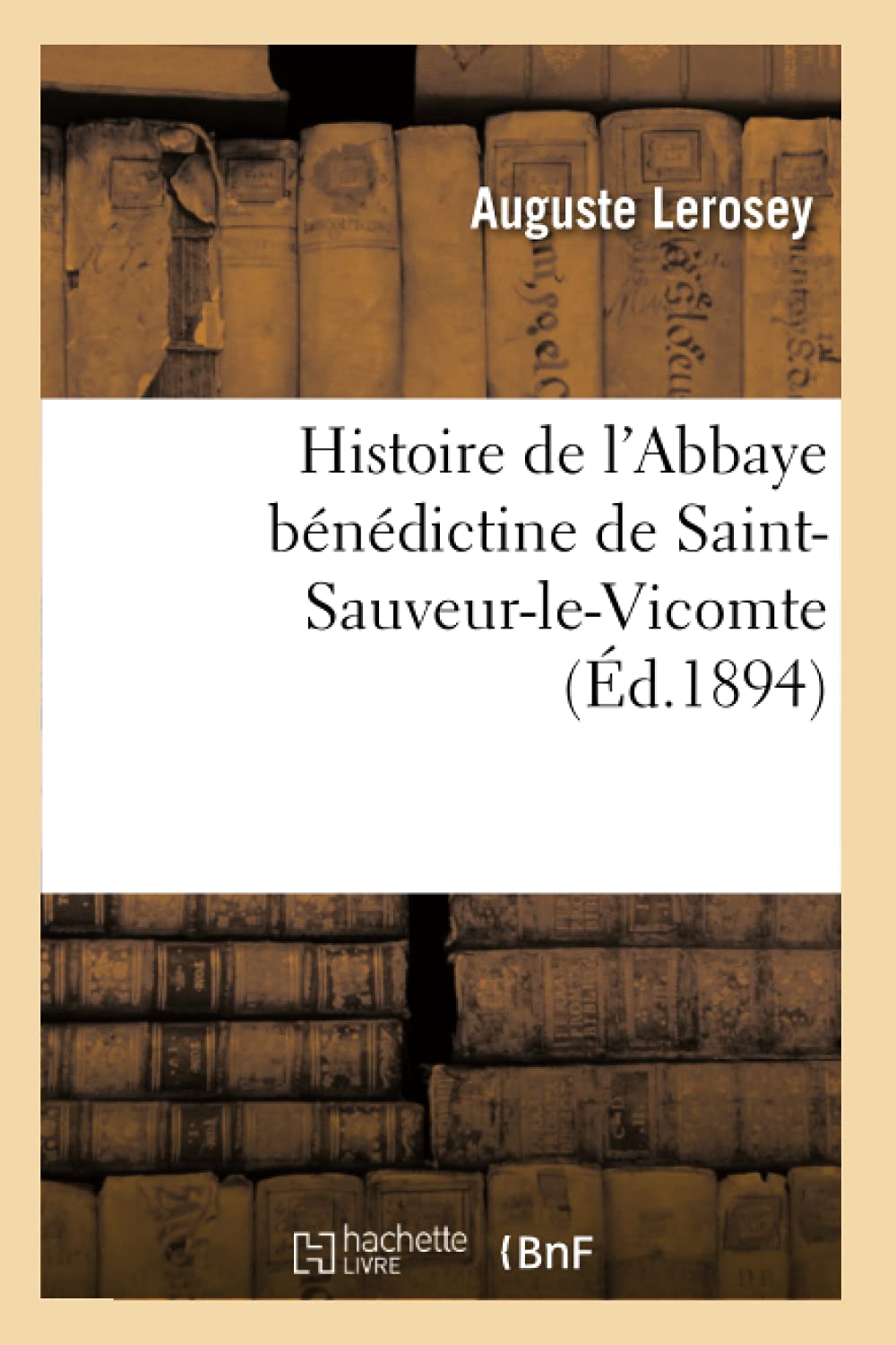 Histoire de l'Abbaye Bndictine de SaintSauveurLeVicomte (d.1894) (Religion) (French Edition),Used