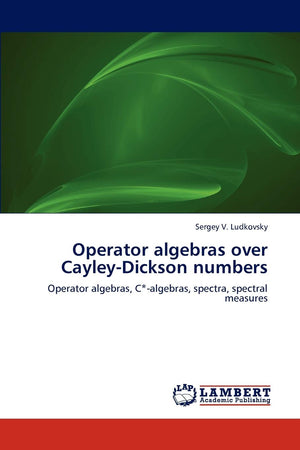 Operator algebras over CayleyDickson numbers: Operator algebras, C*algebras, spectra, spectral measures,Used