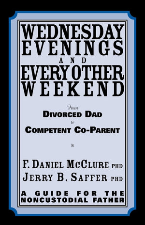 Wednesday Evenings And Every Other Weekend: From Divorced Dad To Competent CoParent,Used