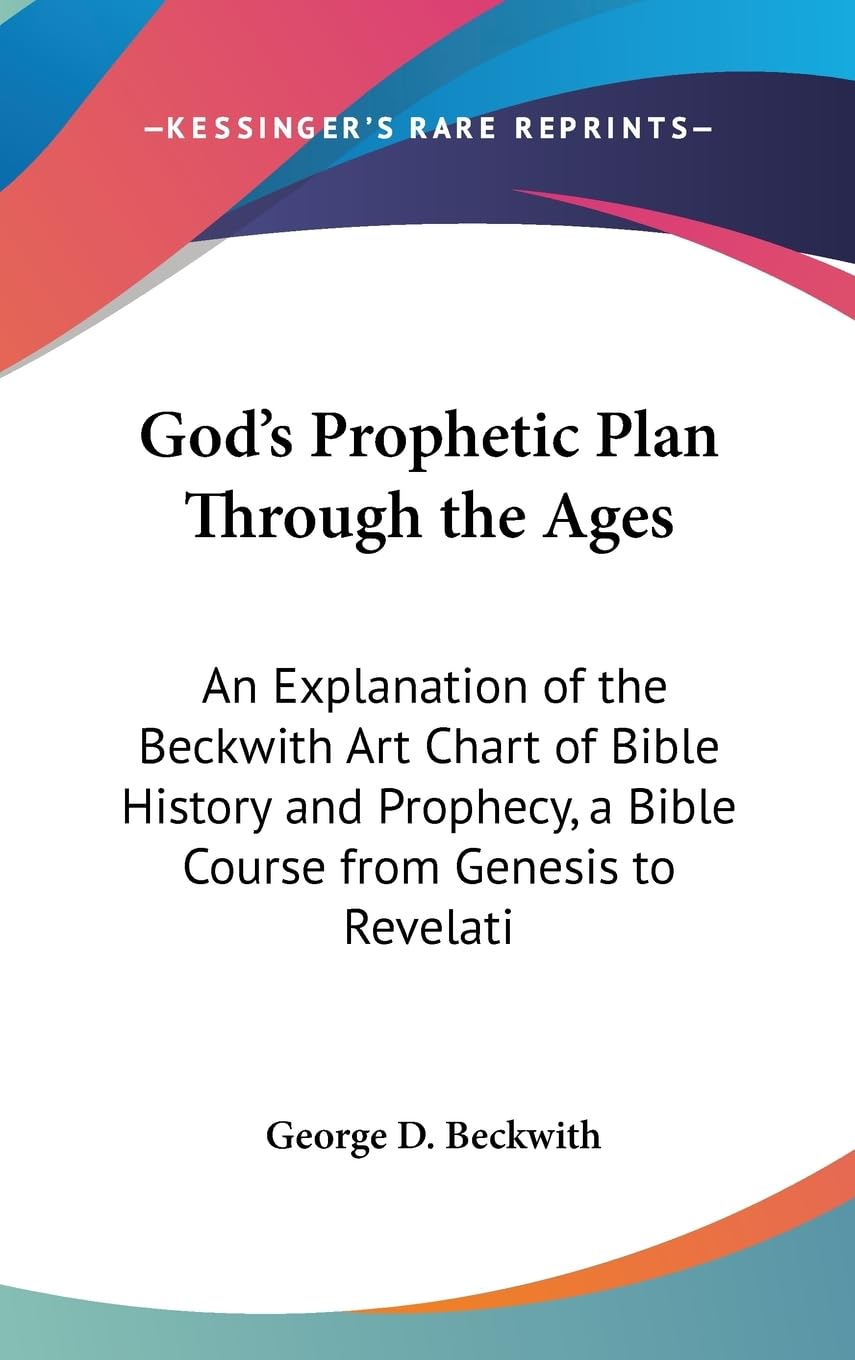 God'S Prophetic Plan Through The Ages: An Explanation Of The Beckwith Art Chart Of Bible History And Prophecy, A Bible Course Fr,New