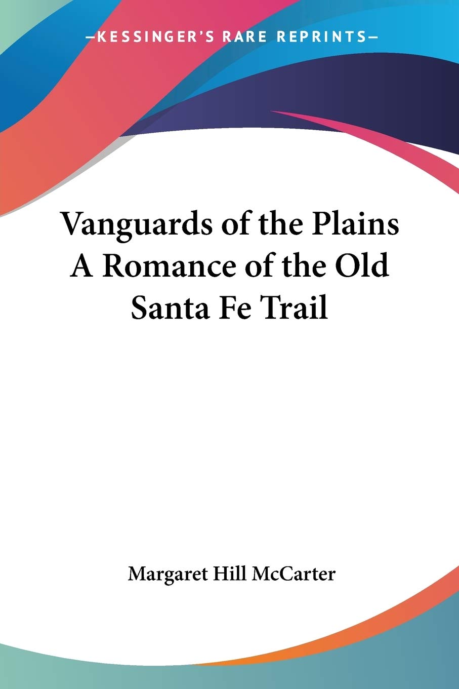 Vanguards of the Plains A Romance of the Old Santa Fe Trail,Used