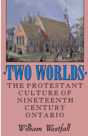 Two Worlds: The Protestant Culture of NineteenthCentury Ontario (McGillQueens Studies in the Hist of Re) (Volume 2),Used